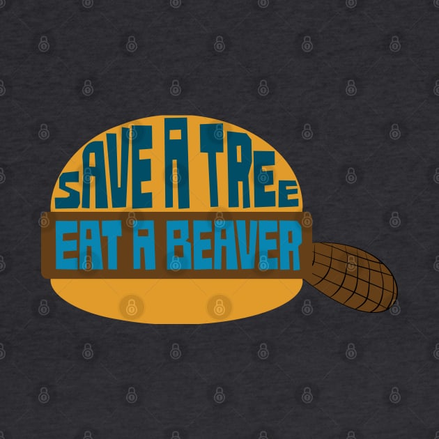 Save A Tree - Eat A Beaver by PelagiosCorner